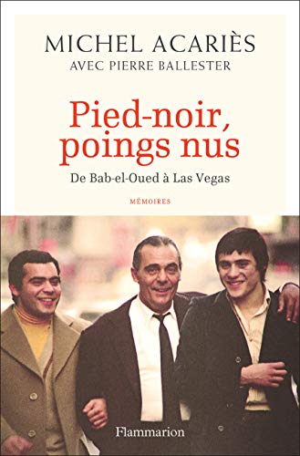 Pied-noir, poings nus: De Bab-el-Oued à Las Vegas (Biographies et mémoires) (French Edition) by Michel Acariès