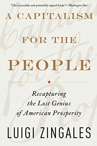A Capitalism for the People: Recapturing the Lost Genius of American Prosperity A Capitalism for the People: Recapturing the Lost Genius of American Prosperity