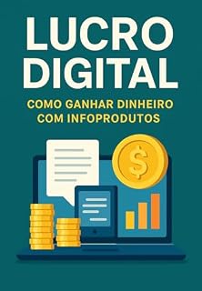 Livro COMO GANHAR DINHEIRO COM INFOPRODUTOS : LUCRO DIGITAL