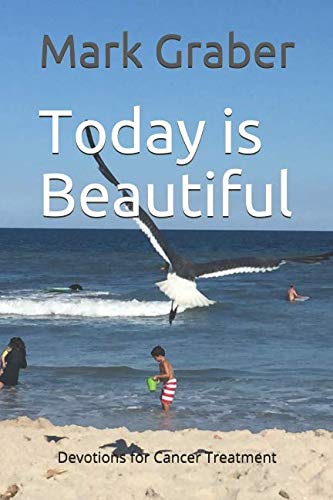 Today is Beautiful: Devotions for Cancer Treatment by Mark Graber