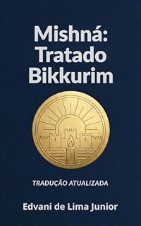 Livro Mishná: Tratado Bikkurim: Nova Tradução Atualizada (Série Mishná - Livro 11)