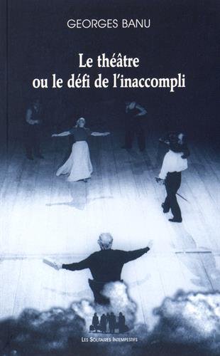Le  théâtre ou Le défi de l'inaccompli