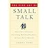 The Fine Art of Small Talk: How To Start a Conversation, Keep It Going, Build Networking Skills -- and Leave a Positive Impression!