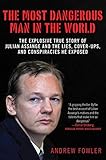 The Most Dangerous Man in the World: The Explosive True Story of the Lies, Cover-ups, and Conspiraci by 