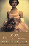Front cover for the book 1939: The Last Season by Anne de Courcy