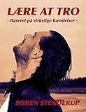 Lære at tro: Baseret på virkelige hændelser (Danish Edition) by 
