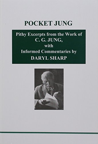 Pocket Jung: Pithy Excerpts from the Work of C.G. Jung with Informed Commentaries by Daryl Sharp