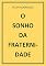 Livro O SONHO DA FRATERNIDADE