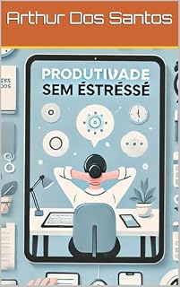 Livro Produtividade sem Estresse : Estratégias para uma Vida Organizada