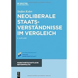 Neoliberale Staatsverständnisse im Vergleich (Marktwirtschaftliche Reformpolitik) (German Edition)