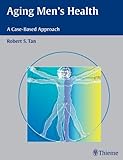 Aging Men's Health : A Case-Based Approach, Tan, Robert S., 3131393912