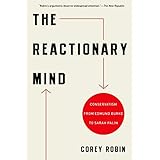 The Reactionary Mind: Conservatism from Edmund Burke to Sarah Palin