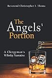 The Angels' Portion, Volume 1: A Clergyman's Whisky Narrative by Rev. Christopher Ian Thoma
