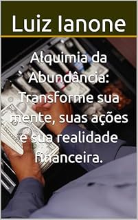 Livro Alquimia da Abundância: Transforme sua mente, suas ações e sua realidade financeira. (Pequenos livros para se viver melhor)