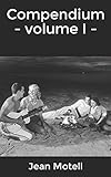 Compendium - volume I - (French Edition) by Jean Motell
