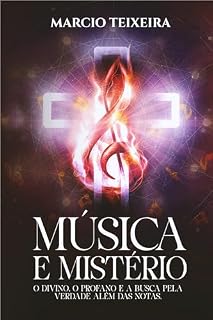 Livro MÚSICA E MISTÉRIO: O DIVINO, O PROFANO E A BUSCA PELA VERDADE ALÉM DAS NOTAS.
