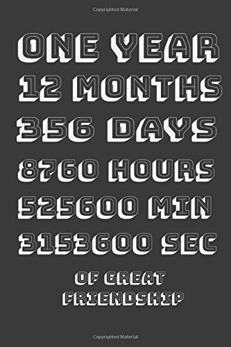 One Year 12 Months 365 Days 8760 Hours 525 600 Min Sec Of Great Friendship Notebook Birthday Gift Lined Notebook Journal Gift 1 Pages 6x9 For Friendship Day Gifts Friendship Amazon Com Books