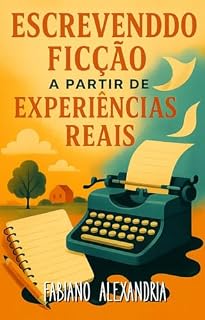 Livro ESCREVENDO FICÇÃO A PARTIR DE EXPERIÊNCIAS REAIS