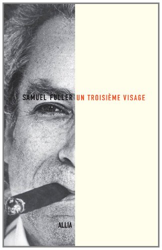 Un troisième visage : Le récit de ma vie d'écrivan, de combattant et de réalisateur by Samuel Fuller, Christa Lang Fuller, Jérôme Henry Rudes