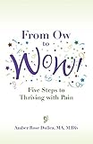 From Ow to Wow!: Five Steps to Thriving with Pain by Amber Rose Dullea