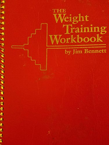 The Weight Training Workbook by Jim Bennett