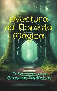 Livro Aventura na Floresta Mágica: O Encontro com Criaturas Fantásticas