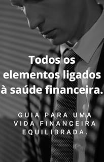 Livro Todos os elementos ligados à saúde financeira.: Guia para uma Vida Financeira Equilibrada.