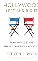 Hollywood Left and Right: How Movie Stars Shaped American Politics