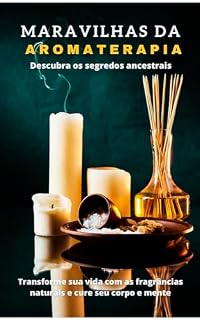Livro Maravilhas da Aromaterapia: Descubra os Segredos Ancestrais
