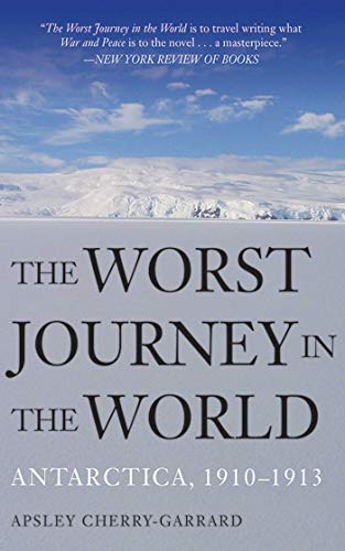 The Worst Journey in the World: Antarctica, 1910-1913 by Apsley Cherry-Garrard