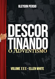 Livro Descortinando o Adventismo : Volume III - Ellen White