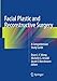Facial Plastic and Reconstructive Surgery: A Comprehensive Study Guide