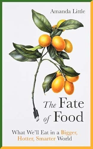Download The Fate of Food: What We'll Eat in a Bigger, Hotter, Smarter World PDF