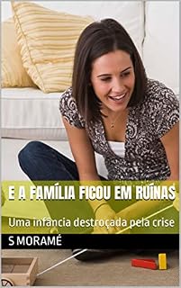 Livro E A FAMÍLIA FICOU EM RUÍNAS: Uma infância destroçada pela crise