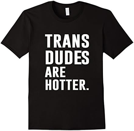 Men's  Trans Dudes Are Hotter Funny Transgender T-shirt  Medium Black