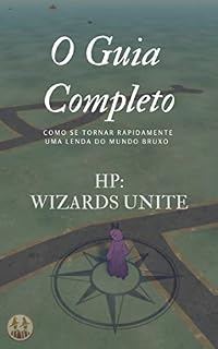 Livro O Guia completo do HP: Wizards Unite: Como se tornar rapidamente uma lenda do mundo Bruxo