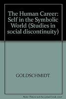 The Human Career: The Self in the Symbolic World (Studies in Social Discontinuity) 1557863385 Book Cover
