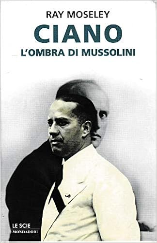 Ray Moseley – Ciano, l’Ombra di Mussolini (2000)
