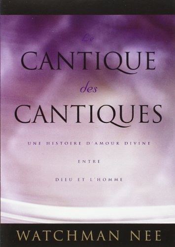 Le Cantique des Cantiques. une Histoire d'Amour Divine Entre Dieu et l'Homme by Nee Watchman