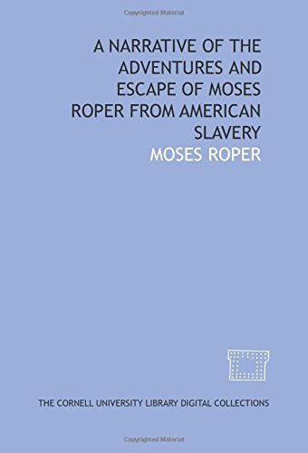 A Narrative of the adventures and escape of Moses Roper from American slavery