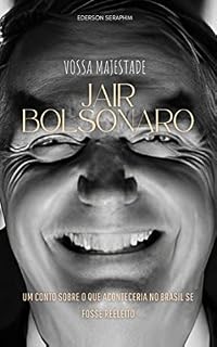 Livro Vossa Majestade, Jair Bolsonaro: Um conto sobre o que aconteceria no Brasil se fosse reeleito