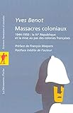 Massacres Coloniaux: 1944 1950, La I Ve République Et La Mise Au Pas Des Colonies Françaises by 