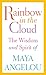 Rainbow in the Cloud: The Wisdom and Spirit of Maya Angelou by 