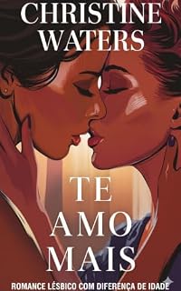 Livro Te amo mais (Romance lésbico com diferença de idade Livro 2)