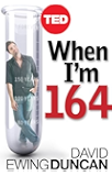 When I'm 164: The New Science of Radical Life Extension, and What Happens If It Succeeds (Kindle Single) (TED Books Book 18)