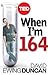 When I'm 164: The New Science of Radical Life Extension, and What Happens If It Succeeds (Kindle Single) (TED Books Book 18)