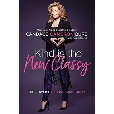 Kind Is the New Classy: The Power of Living Graciously Kind Is the New Classy: The Power of Living Graciously