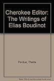 Cherokee Editor: The Writings of Elias Boudinot by