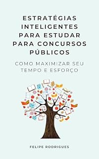 Estratégias Inteligentes para Estudar para Concursos Públicos: Como Maximizar seu Tempo e Esforço
