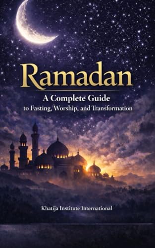 Ramadan A Complete Guide to Fasting, Worship and Transformation